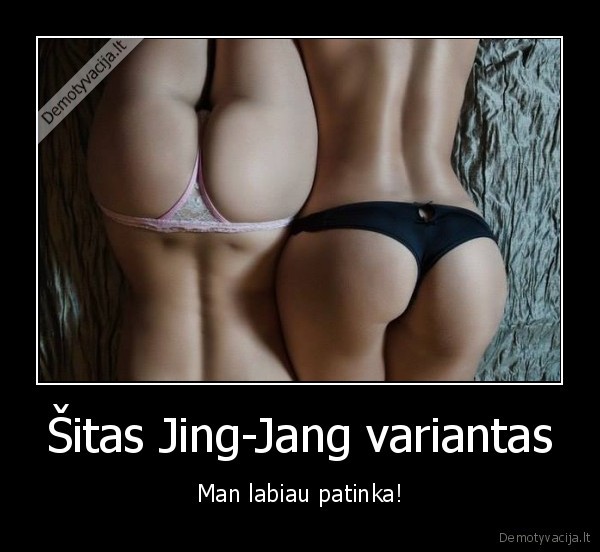 Šitas Jing-Jang variantas - Man labiau patinka!