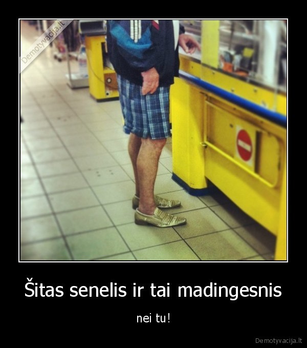 Šitas senelis ir tai madingesnis - nei tu!