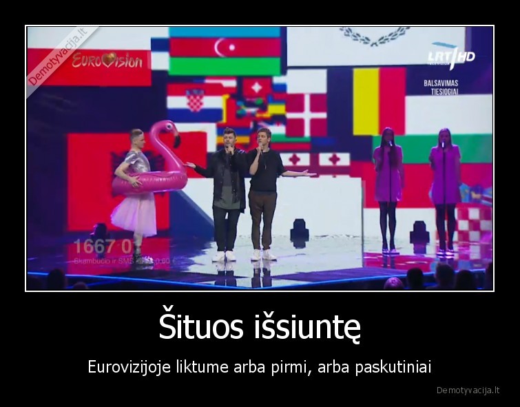 Šituos išsiuntę - Eurovizijoje liktume arba pirmi, arba paskutiniai