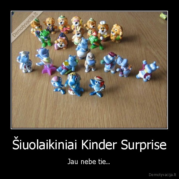 Šiuolaikiniai Kinder Surprise - Jau nebe tie..