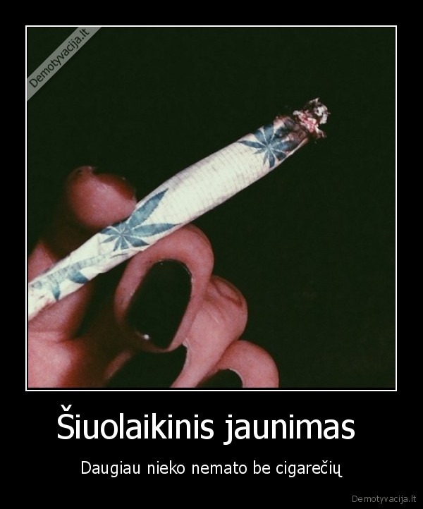 Šiuolaikinis jaunimas  - Daugiau nieko nemato be cigarečių