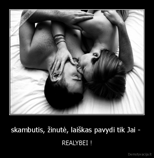 skambutis, žinutė, laiškas pavydi tik Jai -  - REALYBEI !