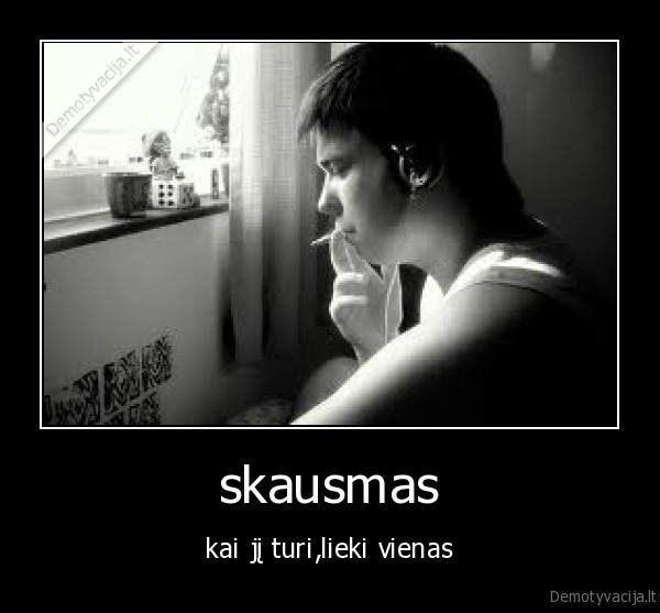 skausmas - kai jį turi,lieki vienas