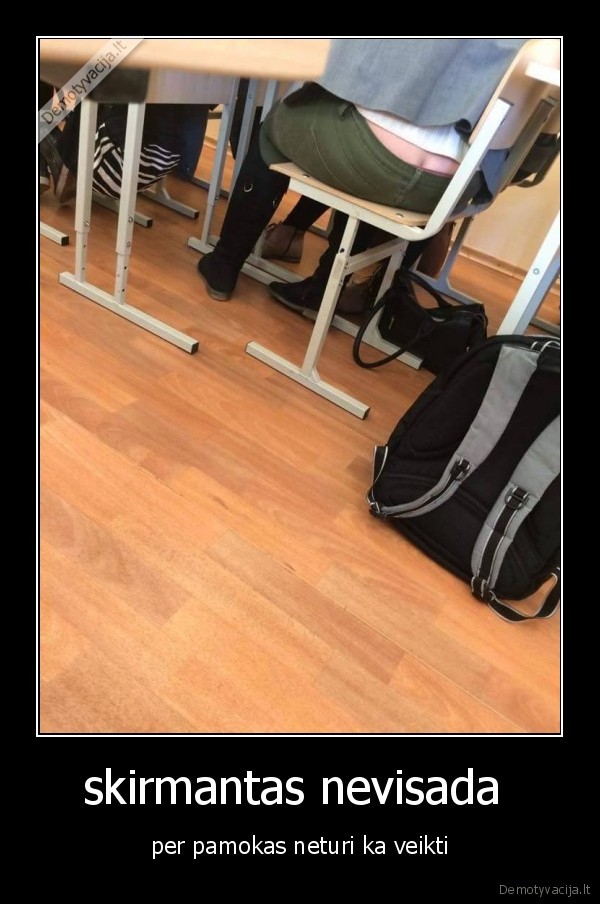 skirmantas nevisada  - per pamokas neturi ka veikti