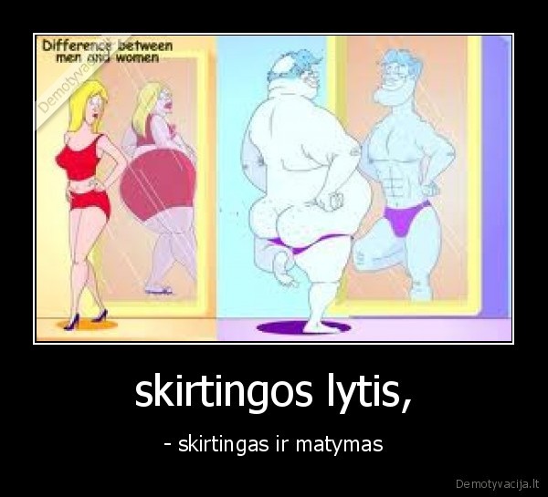 skirtingos lytis, - - skirtingas ir matymas