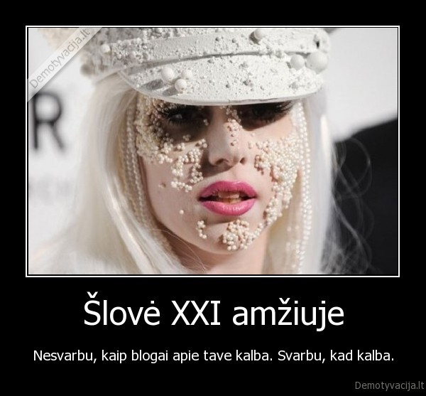 Šlovė XXI amžiuje - Nesvarbu, kaip blogai apie tave kalba. Svarbu, kad kalba.