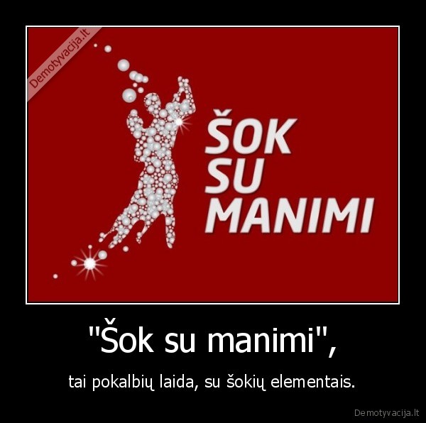 "Šok su manimi", - tai pokalbių laida, su šokių elementais.