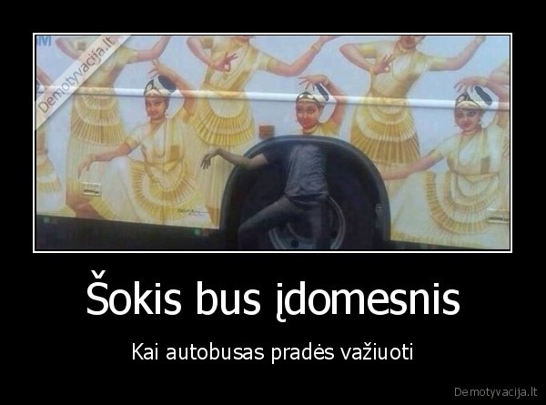 Šokis bus įdomesnis - Kai autobusas pradės važiuoti