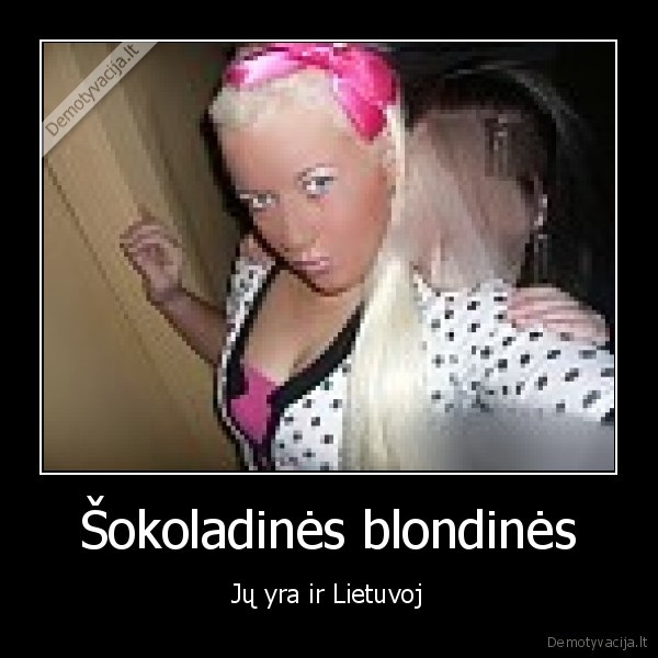 Šokoladinės blondinės - Jų yra ir Lietuvoj