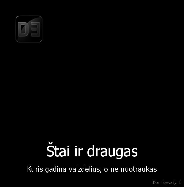 Štai ir draugas - Kuris gadina vaizdelius, o ne nuotraukas