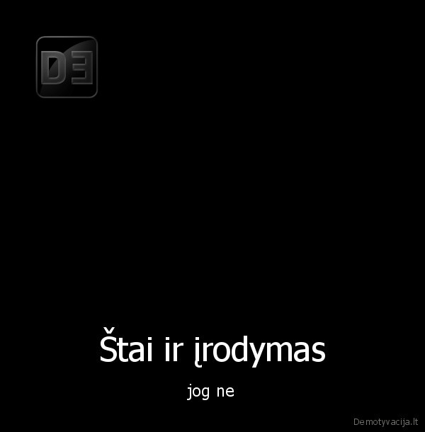 Štai ir įrodymas - jog ne