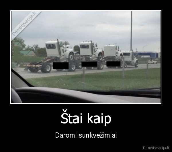 Štai kaip - Daromi sunkvežimiai