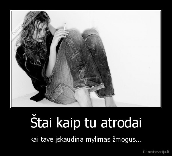 Štai kaip tu atrodai - kai tave įskaudina mylimas žmogus...