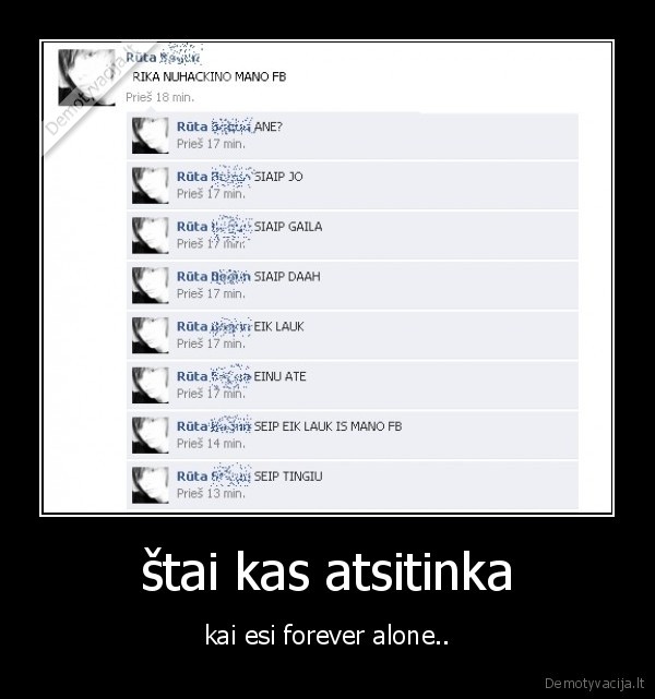 štai kas atsitinka - kai esi forever alone..
