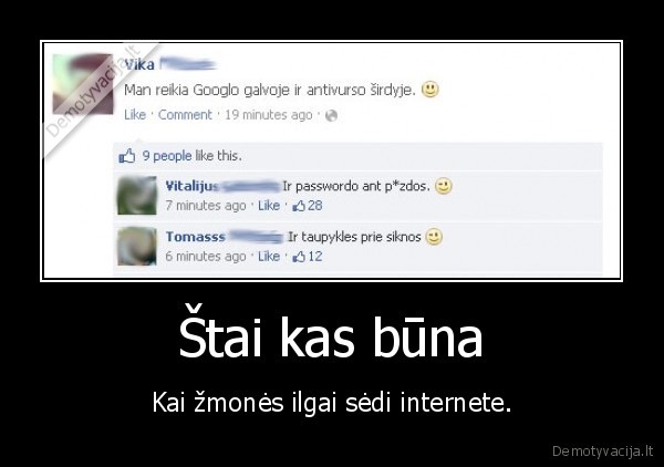 Štai kas būna - Kai žmonės ilgai sėdi internete.