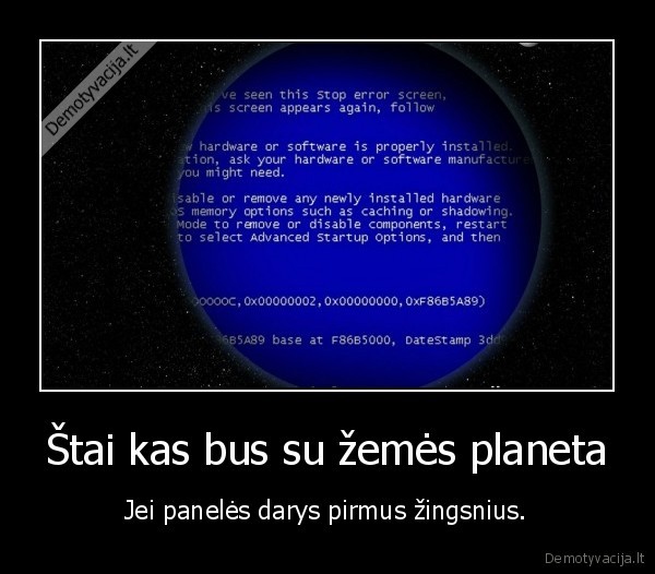 Štai kas bus su žemės planeta - Jei panelės darys pirmus žingsnius.