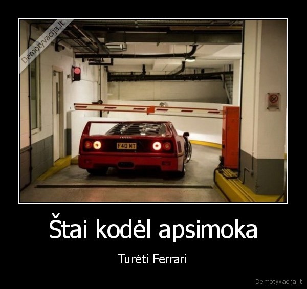 Štai kodėl apsimoka - Turėti Ferrari