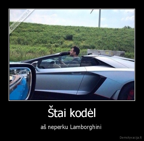 Štai kodėl - aš neperku Lamborghini 