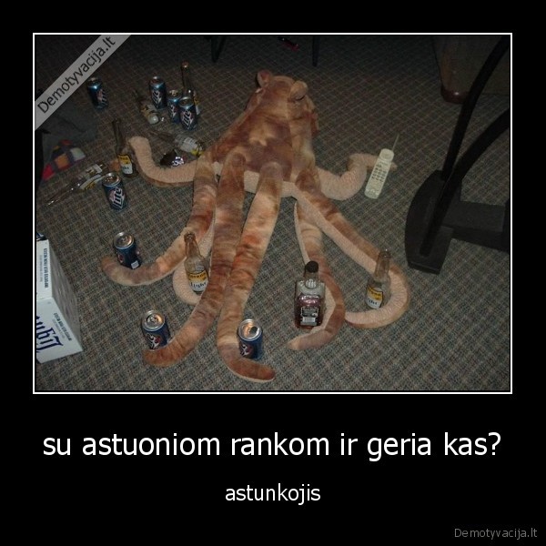 su astuoniom rankom ir geria kas? - astunkojis