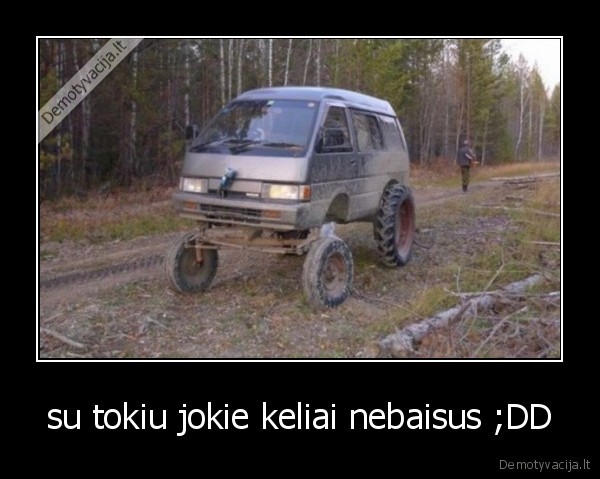 su tokiu jokie keliai nebaisus ;DD - 
