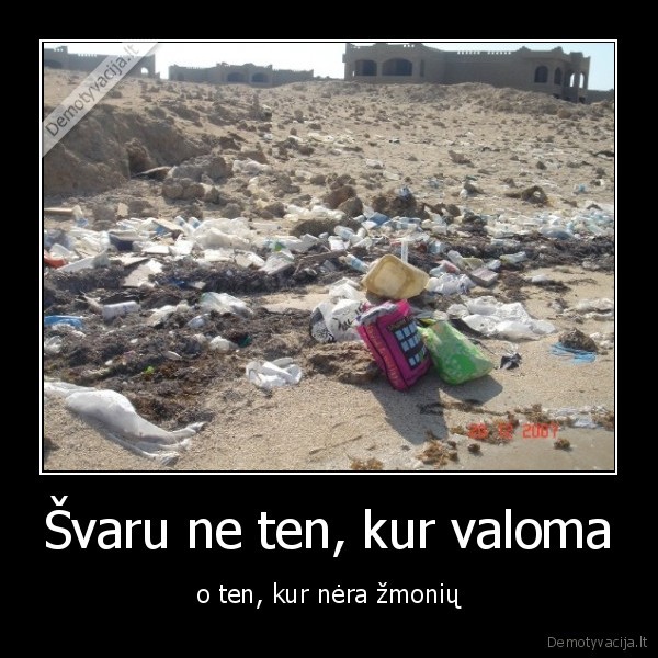 Švaru ne ten, kur valoma - o ten, kur nėra žmonių