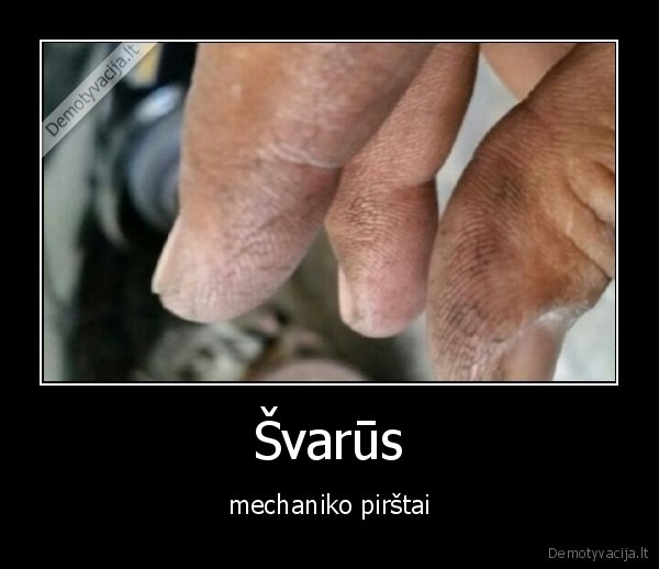 Švarūs - mechaniko pirštai