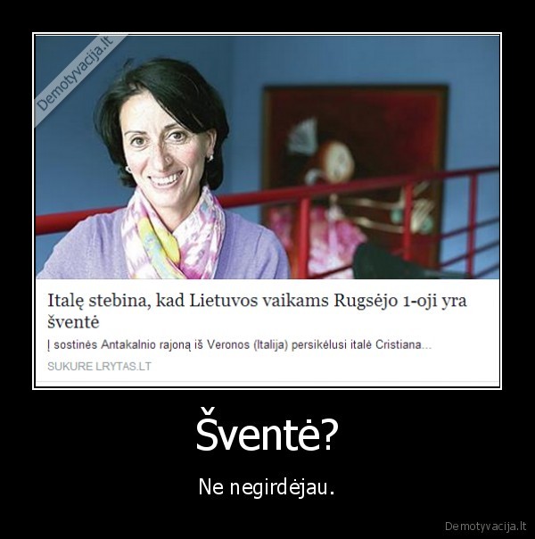 Šventė? - Ne negirdėjau.