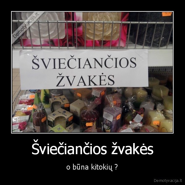 Šviečiančios žvakės - o būna kitokių ?