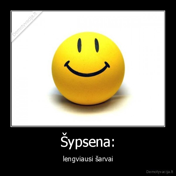 Šypsena: - lengviausi šarvai