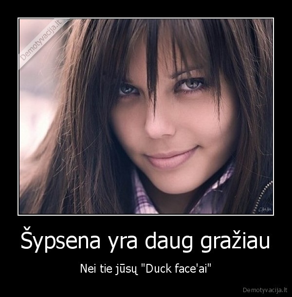 Šypsena yra daug gražiau - Nei tie jūsų "Duck face'ai"