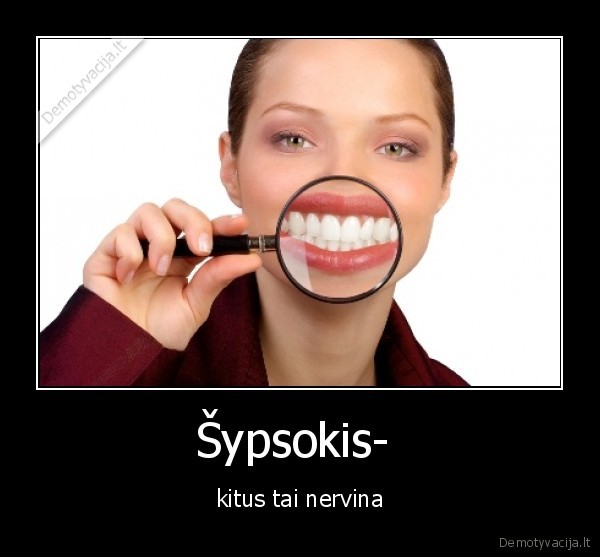 Šypsokis-  - kitus tai nervina