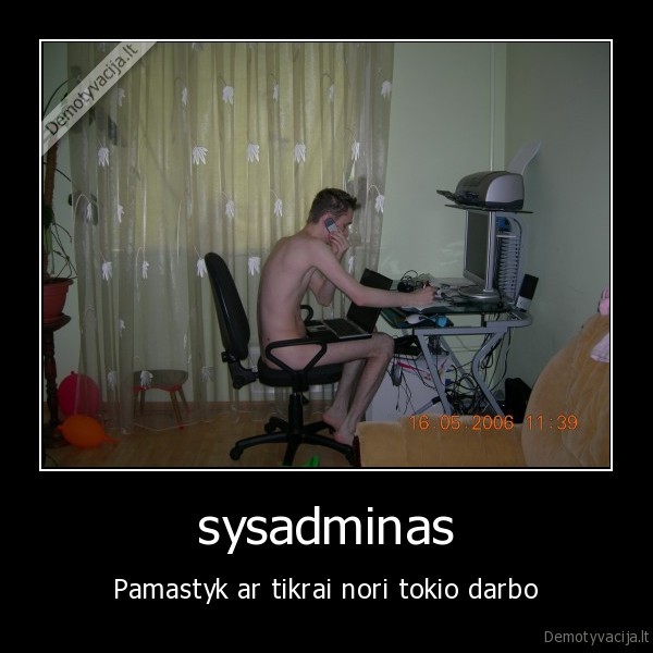 sysadminas - Pamastyk ar tikrai nori tokio darbo