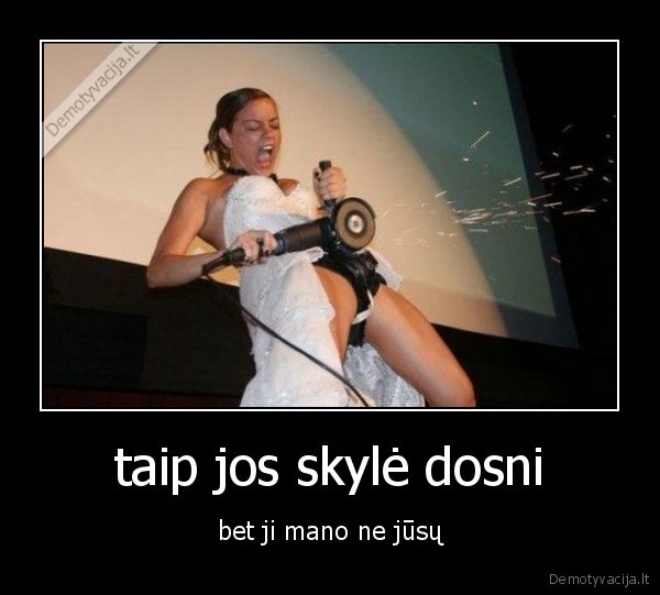 taip jos skylė dosni - bet ji mano ne jūsų