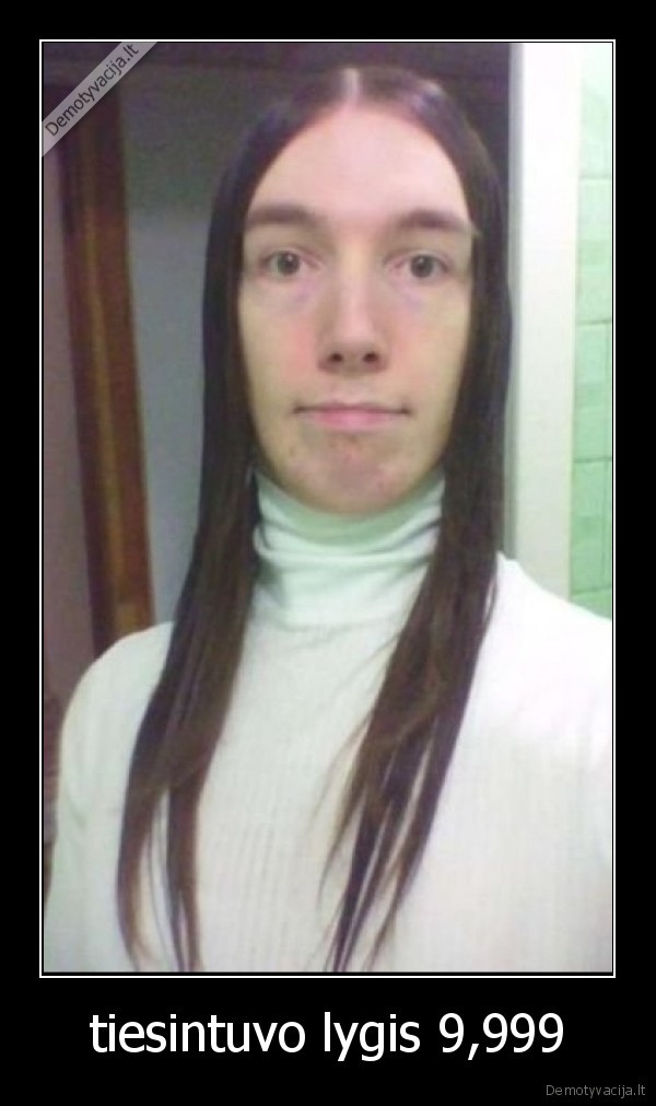 tiesintuvo lygis 9,999 - 