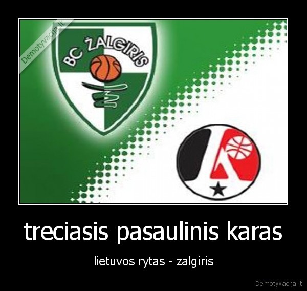 treciasis pasaulinis karas - lietuvos rytas - zalgiris