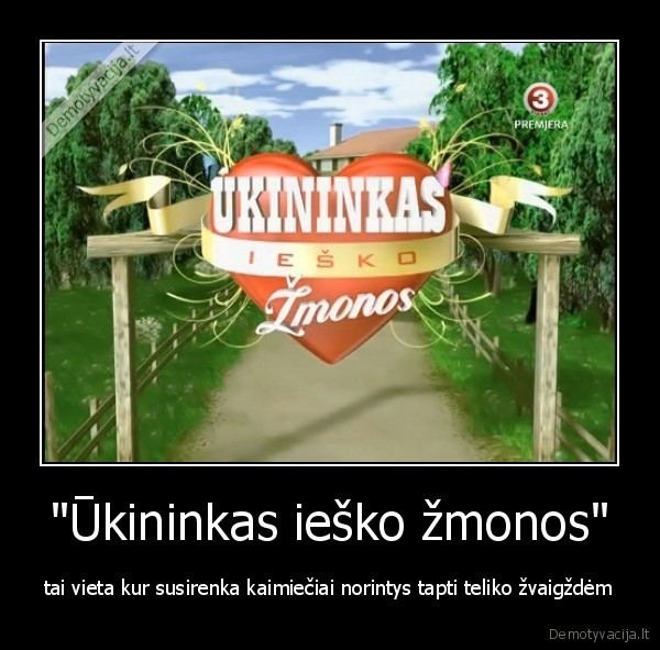 "Ūkininkas ieško žmonos" - tai vieta kur susirenka kaimiečiai norintys tapti teliko žvaigždėm