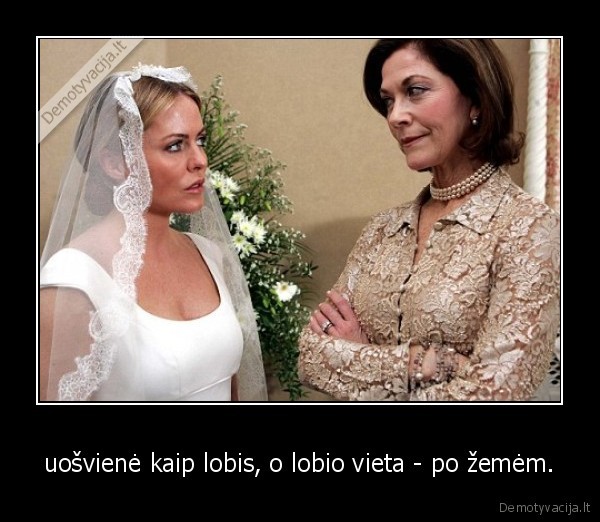 uošvienė kaip lobis, o lobio vieta - po žemėm. - 