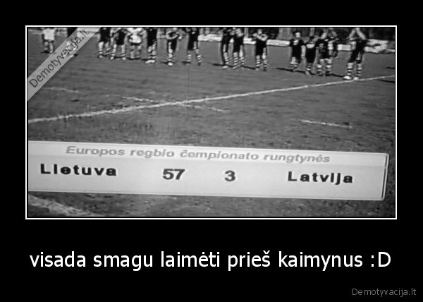 visada smagu laimėti prieš kaimynus :D - 