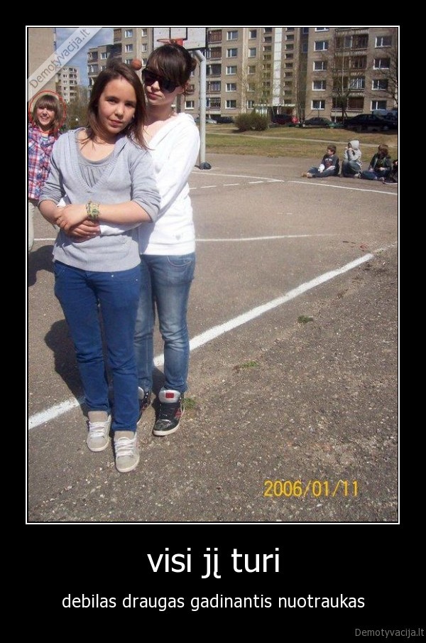 visi jį turi - debilas draugas gadinantis nuotraukas