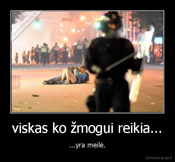 viskas ko žmogui reikia... - ...yra meilė.