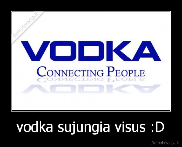 vodka sujungia visus :D - 