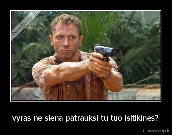 vyras ne siena patrauksi-tu tuo isitikines? - 