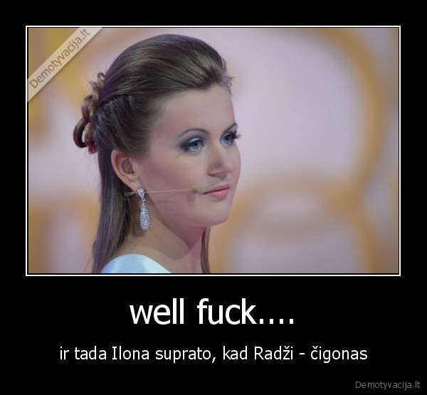 well fuck.... - ir tada Ilona suprato, kad Radži - čigonas