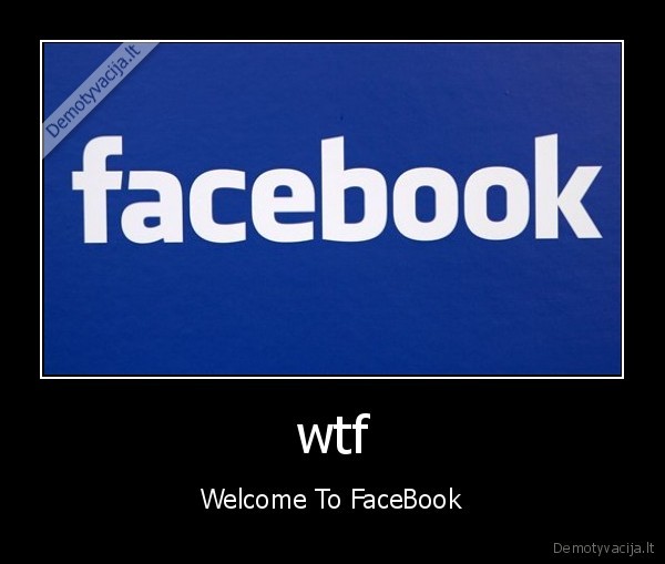 wtf - Welcome To FaceBook