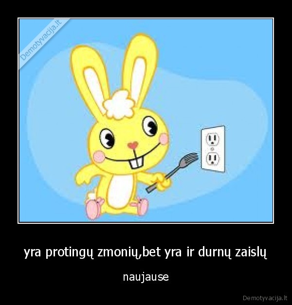 yra protingų zmonių,bet yra ir durnų zaislų - naujause