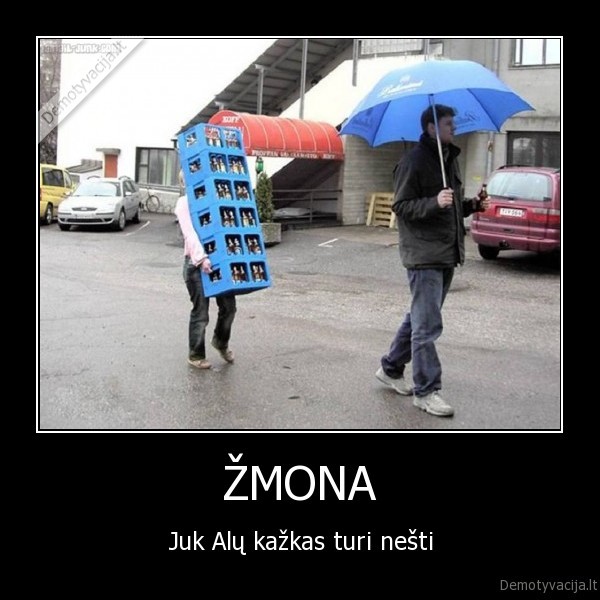 ŽMONA - Juk Alų kažkas turi nešti