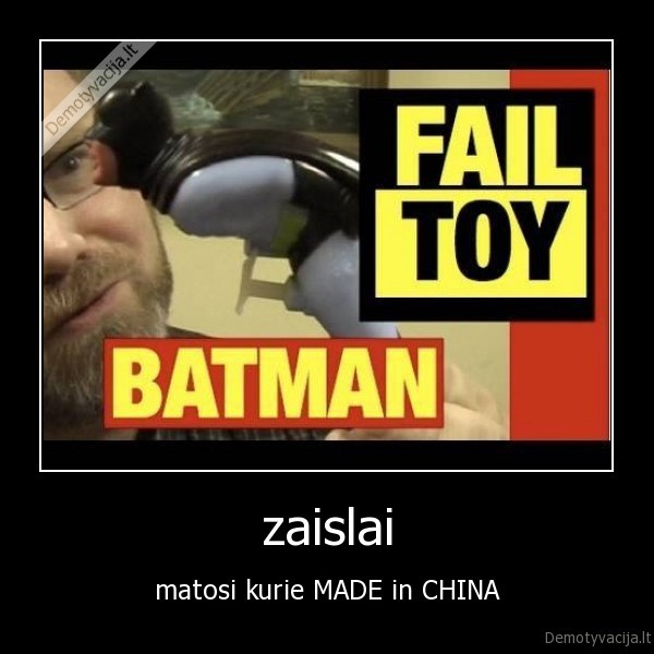 zaislai - matosi kurie MADE in CHINA