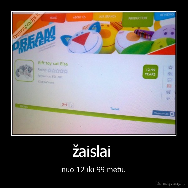 žaislai  - nuo 12 iki 99 metu.