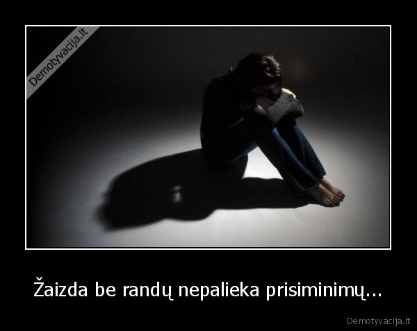 Žaizda be randų nepalieka prisiminimų... - 