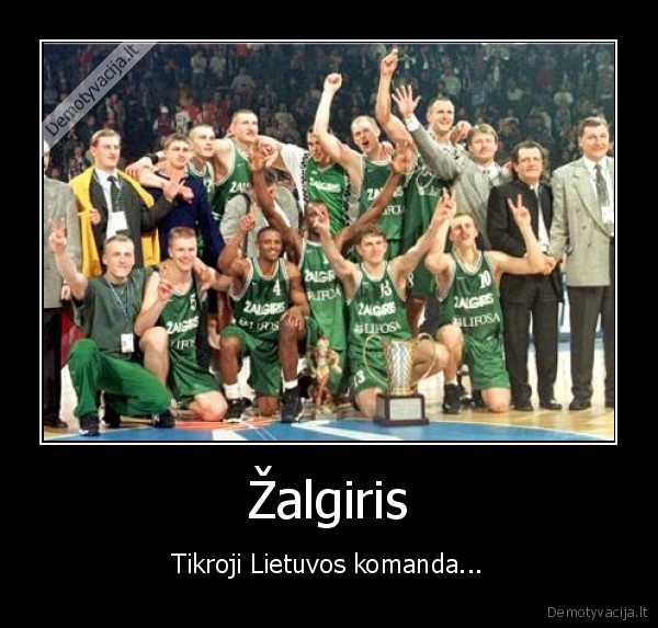 Žalgiris - Tikroji Lietuvos komanda...